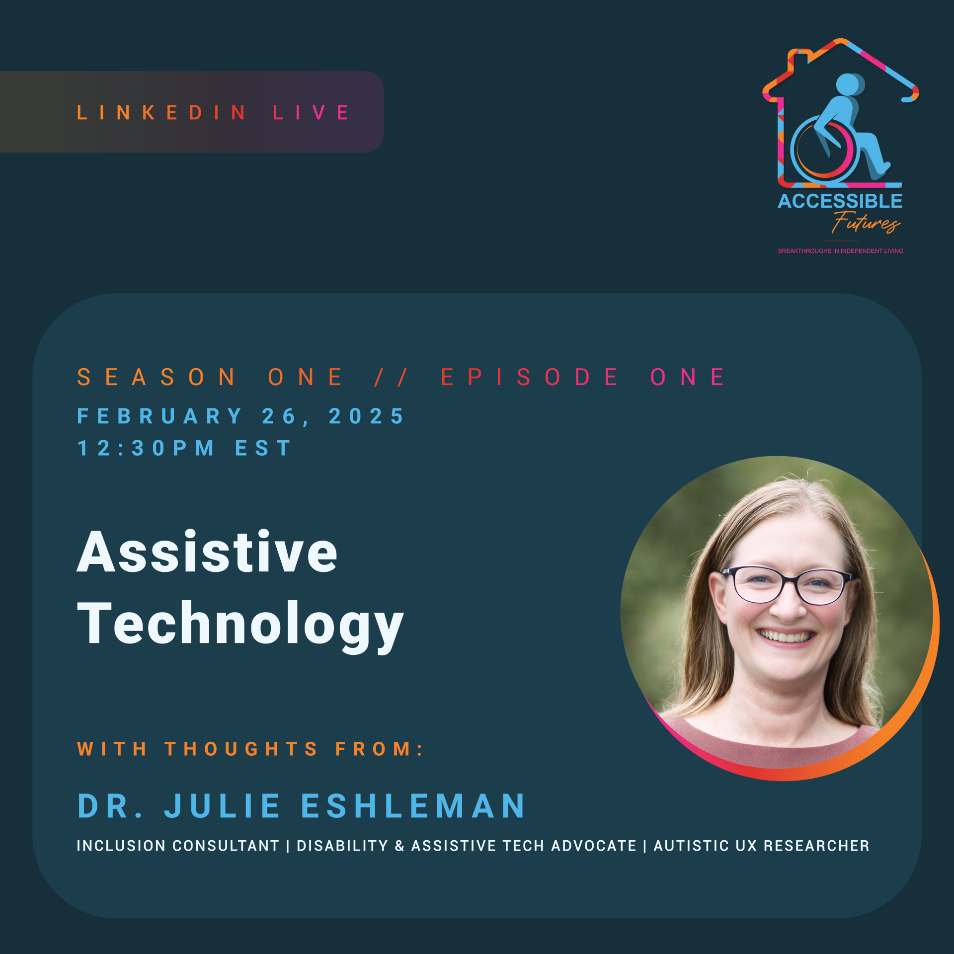 A graphic with a dark blue background introduces CIL's Accessible Futures: Live! Episode 1 featuring Dr. Julie Eshleman.  